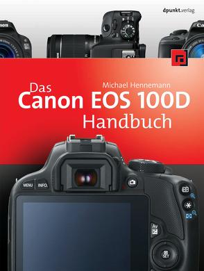 Das Canon EOS 100D Handbuch von Hennemann,  Michael