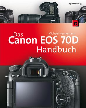 Das Canon EOS 70D Handbuch von Hennemann,  Michael