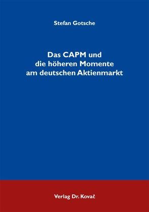 Das CAPM und die höheren Momente am deutschen Aktienmarkt von Gotsche,  Stefan