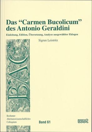 Das „Carmen Bucolicum“ des Antonio Geraldini von Leistritz,  Sigrun