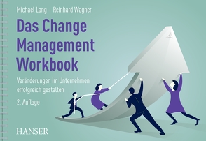 Das Change Management Workbook von Araujo,  Roscoe, Balser,  Till H., Baumann,  Manfred, Bräutigam,  Dagmar, Dethloff,  Conny, Dorsett,  Mark, Gergs,  Hans-Joachim, Kauer,  Alois, Kluge,  Sabine, Kressin,  Bernhard, Kring-Kardos,  Petra, Kühn,  Frank, Lang,  Michael, Manss,  Michael, Mengel,  Christian, Molitor,  Elvira, Neubeck,  Stefanie, Pfläging,  Niels, Wagenhals,  Klaus, Wagner,  Reinhard, Wanner,  Markus, Wanner,  Patrick, Wötzel,  Dagmar