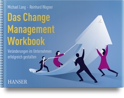 Das Change Management Workbook von Almberger,  Bettina, Araujo,  Roscoe, Balser,  Till, Baumann,  Manfred, Bräutigam,  Dagmar, Dethloff,  Conny, Dorsett,  Mark, Kauer,  Alois, Kluge,  Sabine, Kressin,  Bernhard, Kring-Kardos,  Petra, Lang,  Michael, Manss,  Michael, Mengel,  Christian, Molitor,  Elvira, Pfläging,  Niels, Wagenhals,  Klaus, Wagner,  Reinhard, Wanner,  Markus, Wanner,  Patrick, Wötzel,  Dagmar