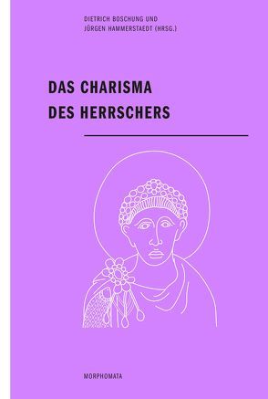 Das Charisma des Herrschers von Börm,  Henning, Boschung,  Dietrich, Breyer,  Francis, Charvát,  Petr, Ehmcke,  Franziska, Garstad,  Benjamin, Günther,  Linda-Marie, Hammerstaedt,  Jürgen, Harnischfeger,  Johannes, Näf,  Beat, Queyrel,  François, Schütrumpf,  Eckart