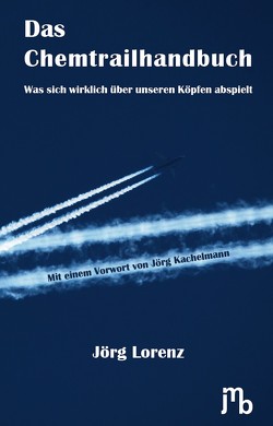 Das Chemtrailhandbuch von Kachelmann,  Jörg, Lorenz,  Jörg, Meyer,  Lorenz