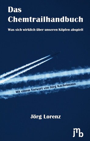 Das Chemtrailhandbuch von Kachelmann,  Jörg, Lorenz,  Jörg, Meyer,  Lorenz