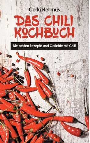 Das Chili Kochbuch von Hellmus,  Corki