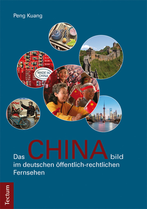 Das Chinabild im deutschen öffentlich-rechtlichen Fernsehen von Kuang,  Peng