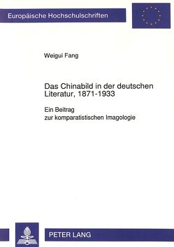 Das Chinabild in der deutschen Literatur, 1871-1933 von Fang,  Weigui