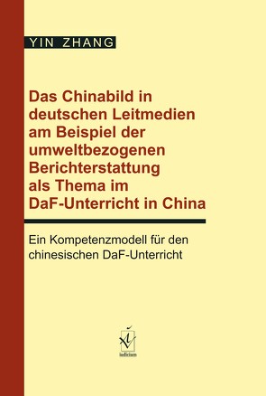 Das Chinabild in deutschen Leitmedien am Beispiel der umweltbezogenen Berichterstattung als Thema im DaF-Unterricht in China von Zhang,  Yin