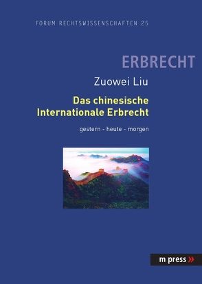 Das chinesische Internationale Erbrecht gestern – heute – morgen von Liu,  Zuowei