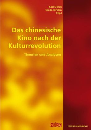 Das chinesische Kino nach der Kulturrevolution von Kirsten,  Guido, Sierek,  Karl