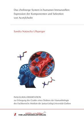 Das cholinerge System in humanen Immunzellen: Expression der Komponenten und Sekretion von Acetylcholin von Ullsperger,  Sandra Natascha