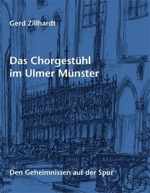 Das Chorgestühl im Ulmer Münster von Zillhardt,  Gerd