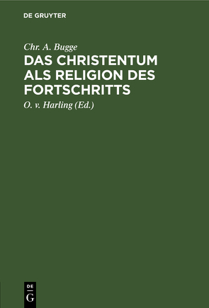 Das Christentum als Religion des Fortschritts von Bugge,  Chr. A., Harling,  O. v.