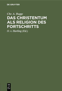 Das Christentum als Religion des Fortschritts von Bugge,  Chr. A., Harling,  O. v.