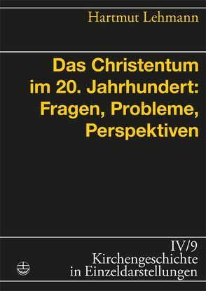 Das Christentum im 20. Jahrhundert: Fragen, Probleme, Perspektiven von Lehmann,  Hartmut