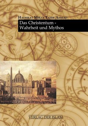 Das Christentum – Wahrheit und Mythos von Ahmad,  Hadhrat Mirza Tahir, Qasir,  Sobia Bushra Ahmad, Qasir,  Volker Ahmad