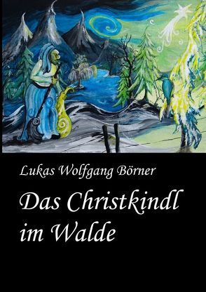 Das Christkindl im Walde von Börner,  Lukas Wolfgang, Börner,  Sabrina