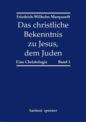 Das christliche Bekenntnis zu Jesus, dem Juden. von Marquardt,  Friedrich-Wilhelm