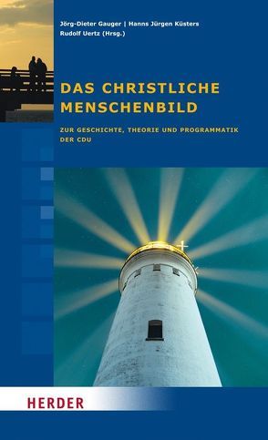 Das christliche Menschenbild von Arnold,  Norbert, Becker,  Winfried Dr. phil., Depenheuer,  Otto, Gauger,  Jörg-Dieter, Grieswelle,  Detlef, Jähnichen,  Traugott, Kneuer,  Marianne, Konrad-Adenauer-Stiftung e.V., Kronenberg,  Volker, Küsters,  Hanns Jürgen, Ladenthin,  Volker, Ohlig,  Karl-Heinz, Starbatty,  Joachim, Uertz,  Rudolf, Vogt,  Markus