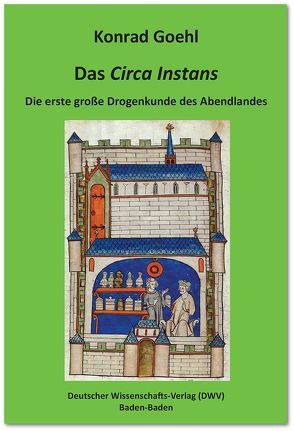 Das ‚Circa Instans‘. Die erste große Drogenkunde des Abendlandes von Goehl,  Konrad