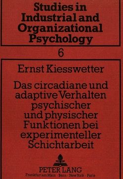 Das circadiane und adaptive Verhalten psychischer und physischer Funktionen bei experimenteller Schichtarbeit von Kiesswetter,  Ernst