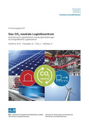 Das Co2-neutrale Logistikzentrum von Freis,  J., Günthner,  W.A., Hausladen,  G., Vohlidka,  P.