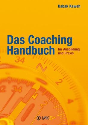 Das Coaching-Handbuch für Ausbildung und Praxis von Kaweh,  Babak