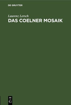 Das Coelner Mosaik von Lersch,  Laurenz