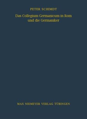 Das Collegium Germanicum in Rom und die Germaniker von Schmidt,  Peter