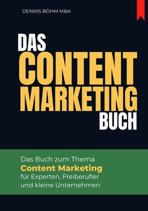 Das Content Marketing Buch von Böhm MBA,  Dennis