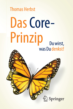 Das CORE-Prinzip: Du wirst, was Du denkst! von Herbst,  Thomas