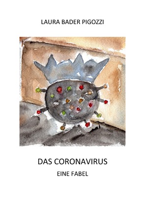 DAS CORONAVIRUS EINE FABEL von Bader Pigozzi,  Laura