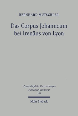 Das Corpus Johanneum bei Irenäus von Lyon von Mutschler,  Bernhard