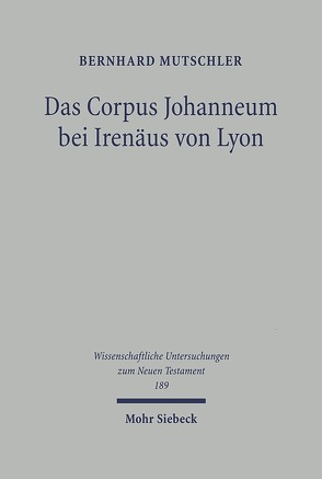 Das Corpus Johanneum bei Irenäus von Lyon von Mutschler,  Bernhard