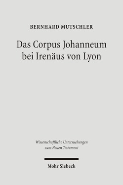 Das Corpus Johanneum bei Irenäus von Lyon von Mutschler,  Bernhard