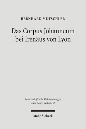 Das Corpus Johanneum bei Irenäus von Lyon von Mutschler,  Bernhard