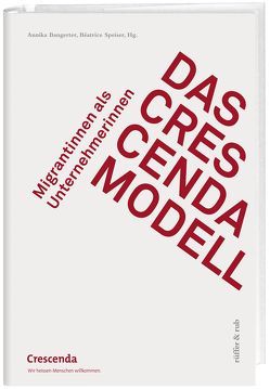 Das Crescenda-Modell von Bangerter,  Annika, Belser,  Eva Maria, Brežná,  Irena, Ehret,  Rebekka, Franken,  Swetlana, Gashi,  Hilmi, Helmy,  Hala, Hüther,  Gerald, Jey Aratnam,  Ganga, Juhasz-Liebermann,  Anne, Leimgruber,  Walter, Lumsden Rieder,  Maria, Lutz,  Kiki, Muscheidt Burri,  Linda, Nadai,  Eva, Prodolliet,  Simone, Rey,  Sofia, Ribar,  Monika, Schmid,  Walter, Speiser,  Beatrice, Wichmann,  Nicole