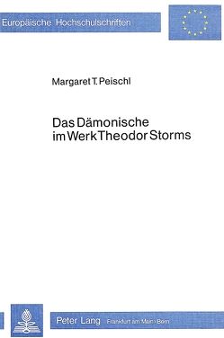 Das Dämonische im Werk Theodor Storms von Peischl,  Margaret T.