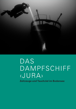 Das Dampfschiff JURA von Brem,  Hansjörg, Egloff,  Otto, Eisenmann,  Matthias, Graf-Schelling,  Claudius, Rückert,  Alexandra M., Ruckstuhl,  Marcel, Schläfli,  Nina, Steinhauser,  Ursula A., Waeffler,  Claudio