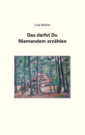 Das darfst Du Niemandem erzählen von Kleine,  Lutz