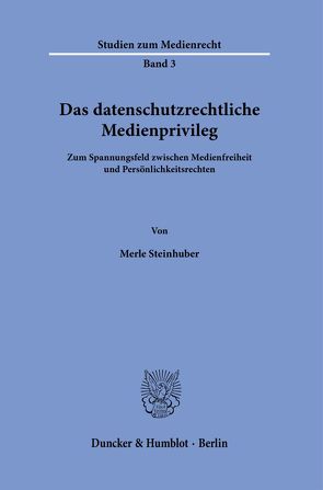 Das datenschutzrechtliche Medienprivileg. von Steinhuber,  Merle