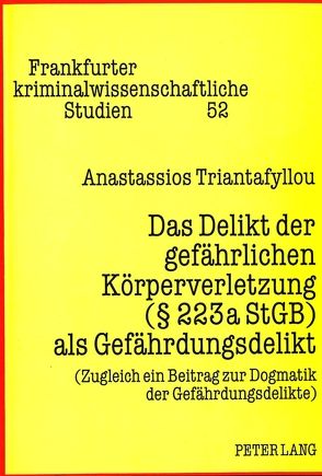 Das Delikt der gefährlichen Körperverletzung ( 223a StGB) als Gefährdungsdelikt von Triantafyllou,  Anastassios