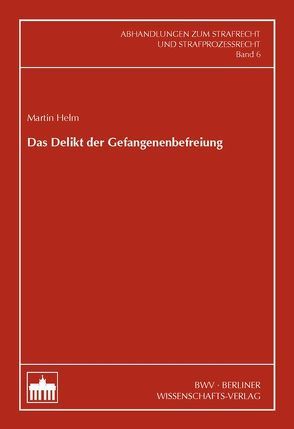 Das Delikt der Gefangenenbefreiung von Helm,  Martin