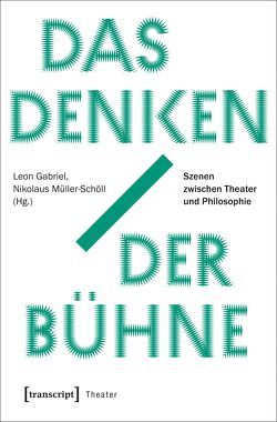 Das Denken der Bühne von Gabriel,  Leon, Müller-Schöll,  Nikolaus