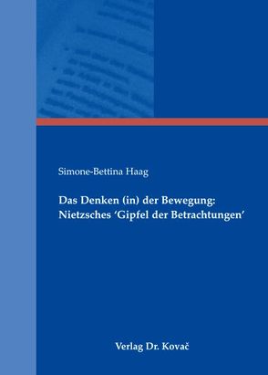 Das Denken (in) der Bewegung: Nietzsches ‚Gipfel der Betrachtungen‘ von Haag,  Simone B