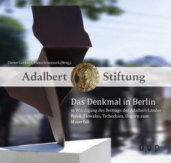 Das Denkmal in Berlin in Würdigung des Beitrags der Adalbert-Länder Polen, Slowakei, Tschechien, Ungarn zum Mauerfall von Gobbers,  Dieter, Süssmuth,  Hans