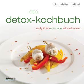 Das Detox-Kochbuch von Barci,  Peter, Matthai,  Christian