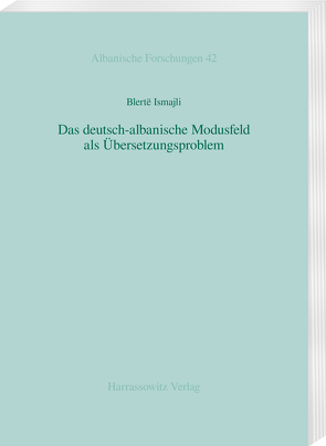 Das deutsch-albanische Modusfeld als Übersetzungsproblem von Ismajli,  Blertë