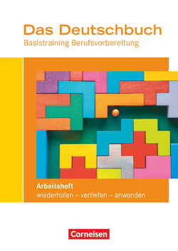 Das Deutschbuch – Basistraining Berufsvorbereitung – Allgemeine Ausgabe von Geißler,  Kirsten-Alexandra, Grutzeck,  Iris, Schulz-Hamann,  Martina, Siebert,  Barbara, Trentl,  Cornelia Maria, Winkler,  Nicole, Winklhofer,  Stefanie